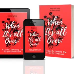 When It’s All Over: A Guide To Healing the Scars of Lost Love © - eBook